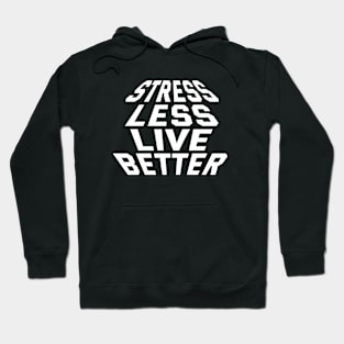 Stress Less Live Better Hoodie